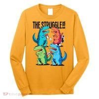 The Struggle Is Real T-Rex Problems Long Sleeve Shirt thumb 0