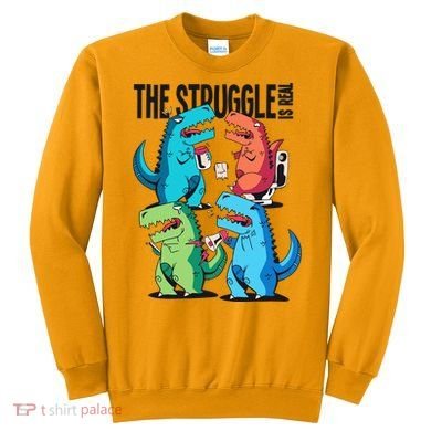 The Struggle Is Real T-Rex Problems Sweatshirt