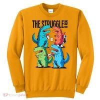 The Struggle Is Real T-Rex Problems Sweatshirt thumb 0