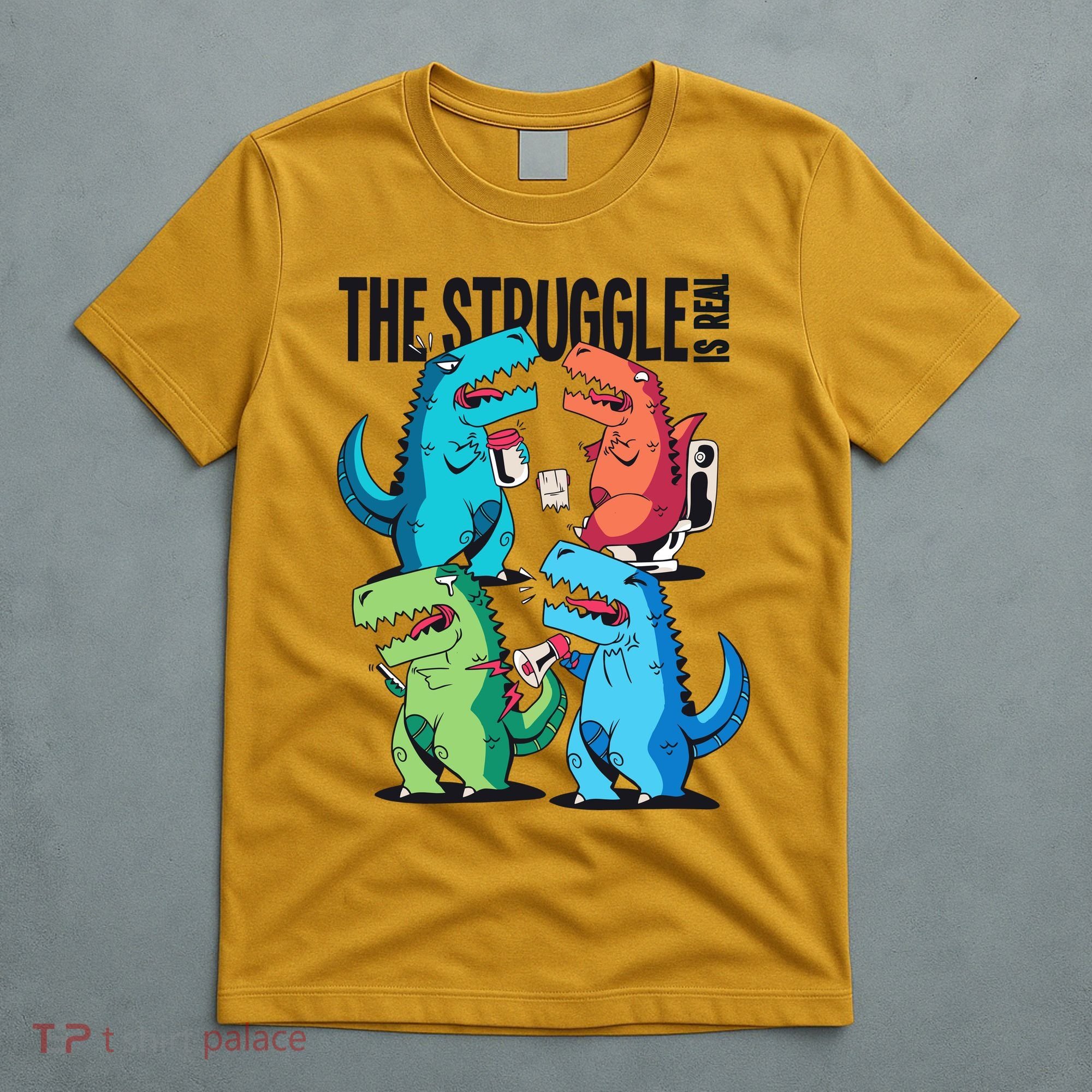 The Struggle Is Real T-Rex Problems T-Shirt
