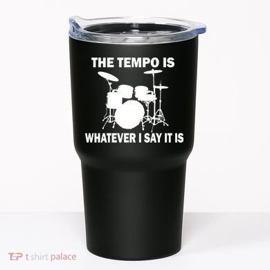 The Tempo Is What I Say Tumbler