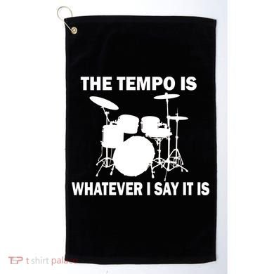 The Tempo Is What I Say Golf Towel