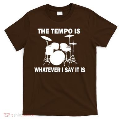 The Tempo Is What I Say T-Shirt