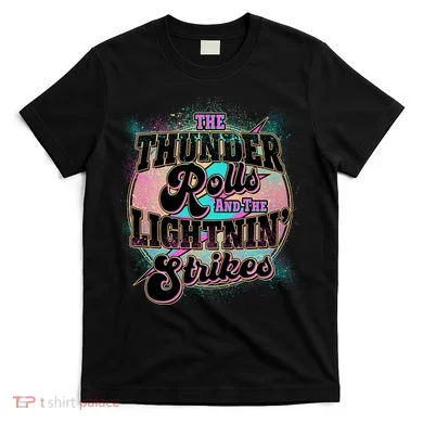The Thunder Rolls And The Lightning Strikes T-Shirt