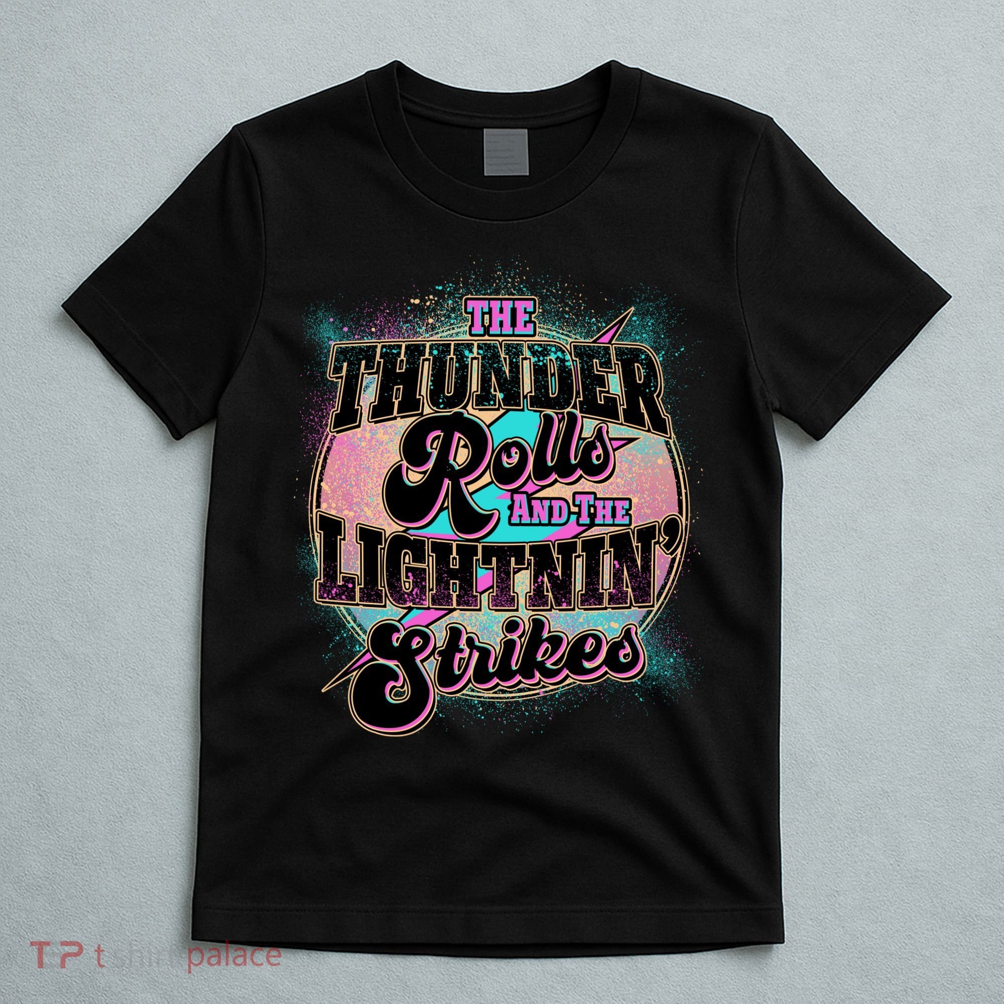 The Thunder Rolls And The Lightning Strikes T-Shirt