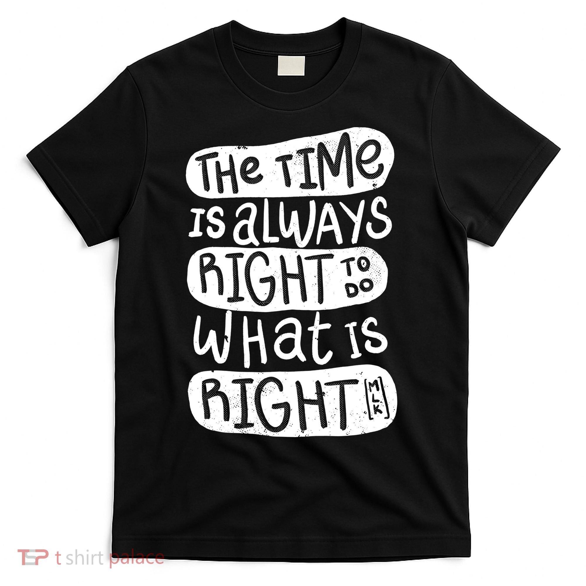 The Time is Always Right to Do What is Right T-Shirt