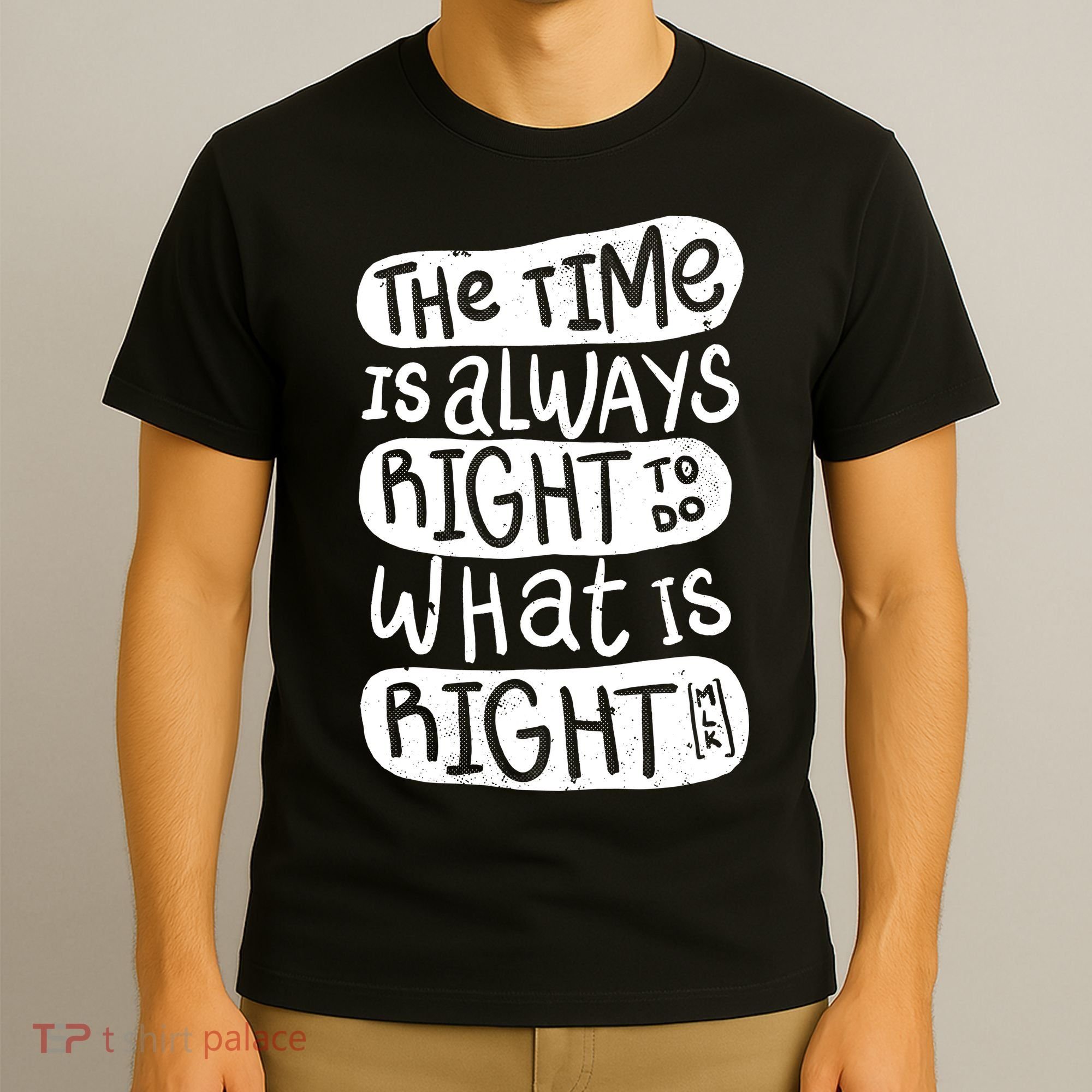 The Time is Always Right to Do What is Right T-Shirt