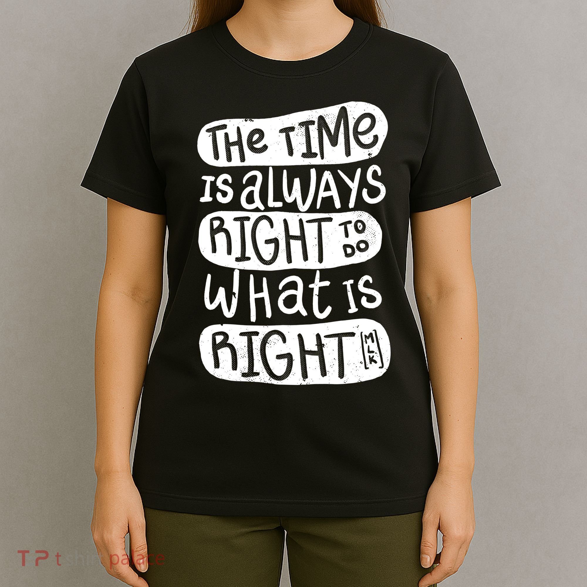 The Time is Always Right to Do What is Right T-Shirt