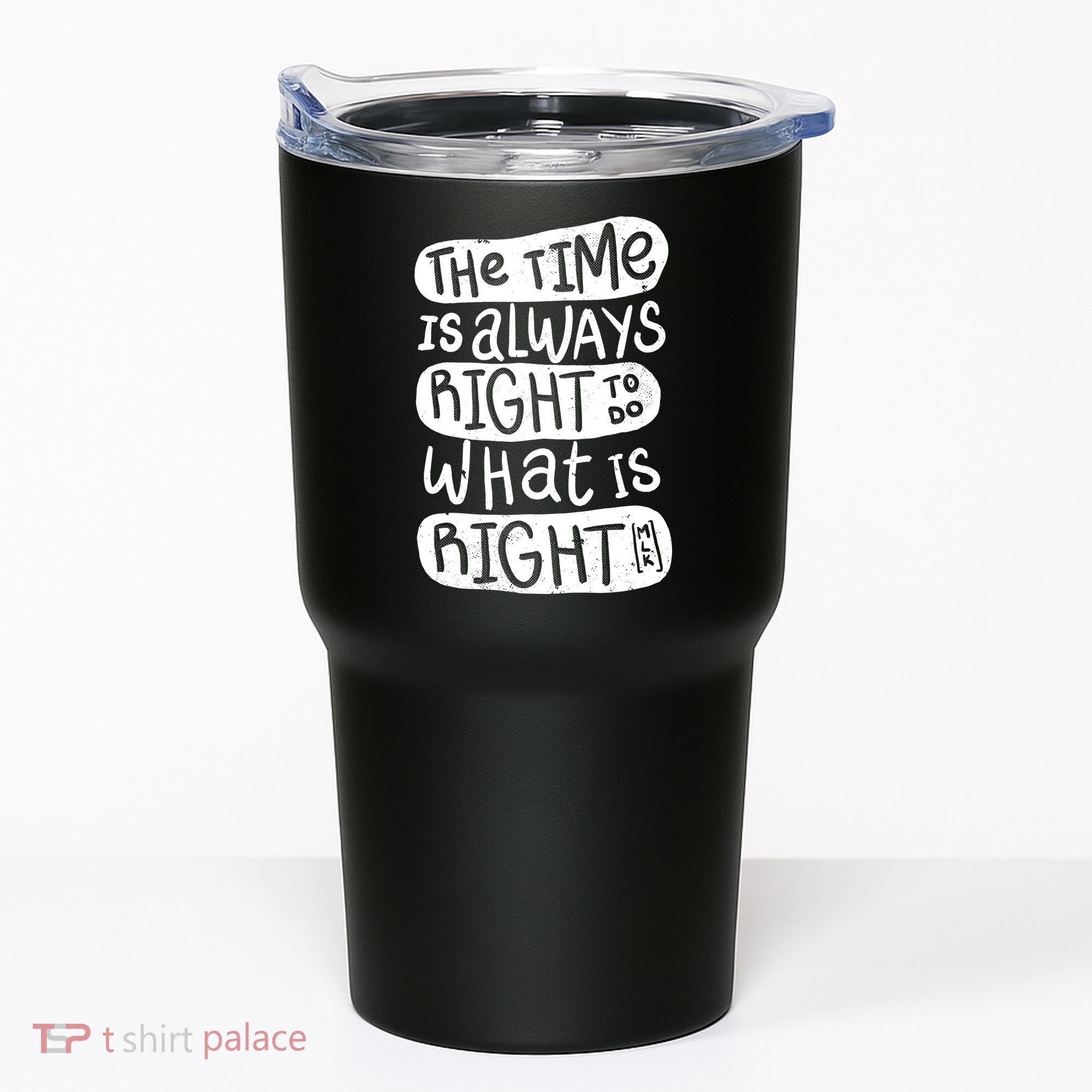 The Time is Always Right to Do What is Right Tumbler