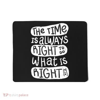 The Time is Always Right to Do What is Right Mousepad