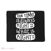 The Time is Always Right to Do What is Right Mousepad thumb 0