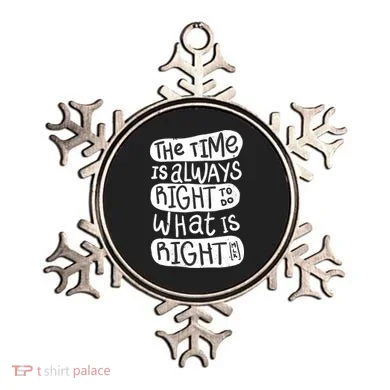 The Time is Always Right to Do What is Right Ornament