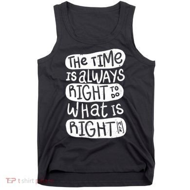 The Time is Always Right to Do What is Right Tank Top