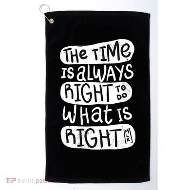 The Time is Always Right to Do What is Right Golf Towel