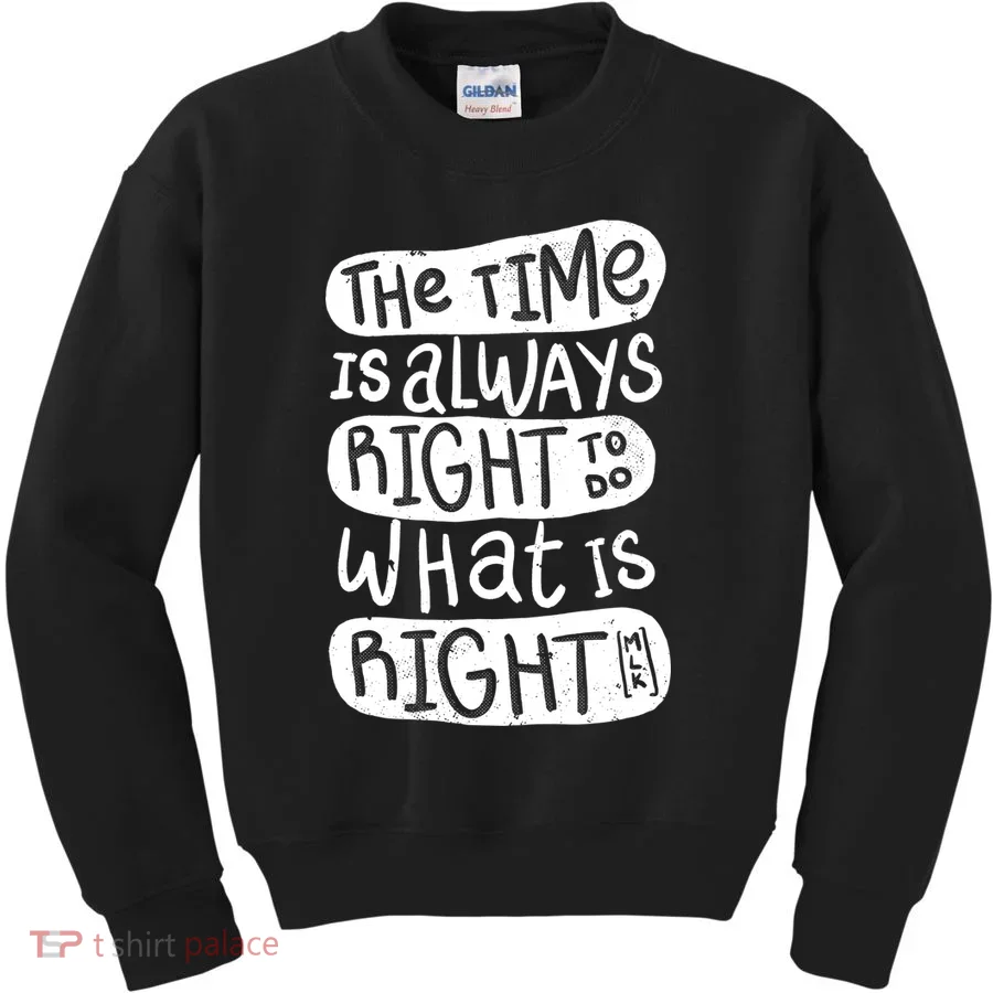 The Time is Always Right to Do What is Right Kids Sweatshirt