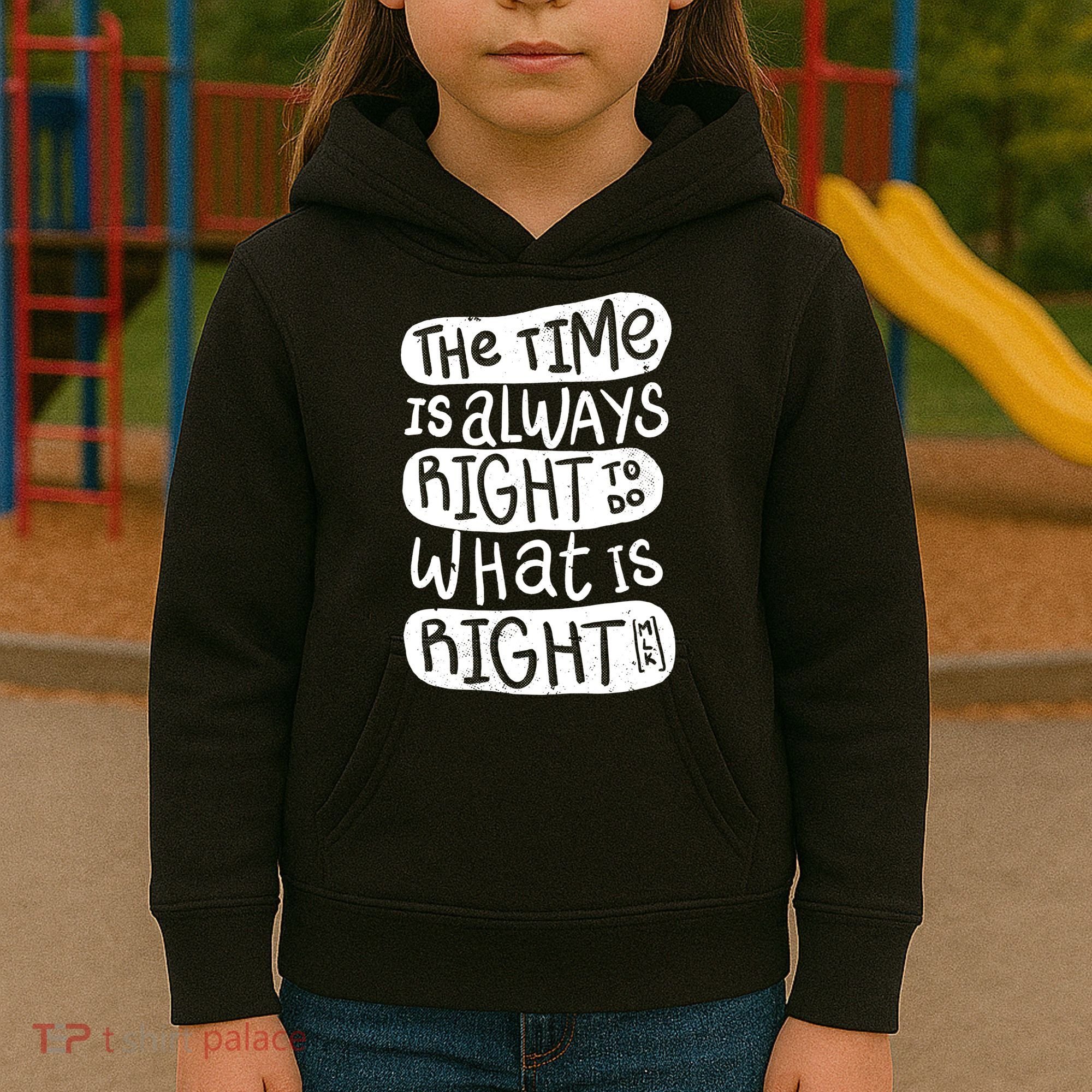 The Time is Always Right to Do What is Right Kids Hoodie