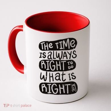 The Time is Always Right to Do What is Right Coffee Mug