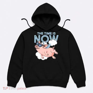 The Time Is Now Flying Pig Hoodie