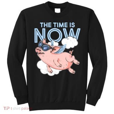 The Time Is Now Flying Pig Sweatshirt