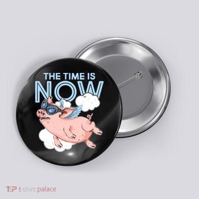The Time Is Now Flying Pig Button