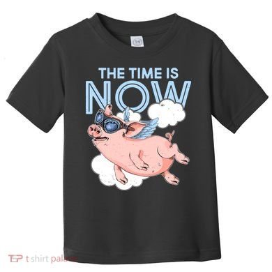 The Time Is Now Flying Pig Toddler T-Shirt