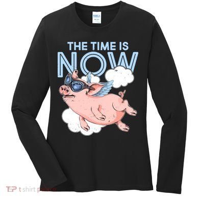 The Time Is Now Flying Pig Women's Long Sleeve Shirt
