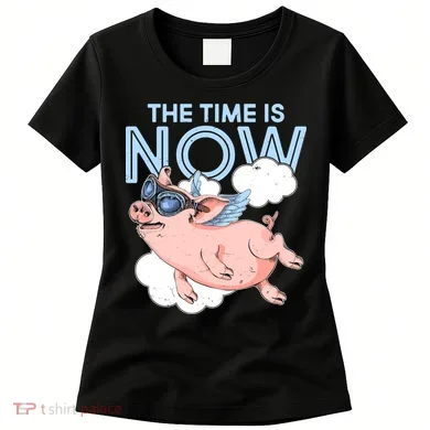 The Time Is Now Flying Pig Women's T-Shirt