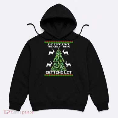 The Tree Isn't The Only Thing Getting Lit Hoodie