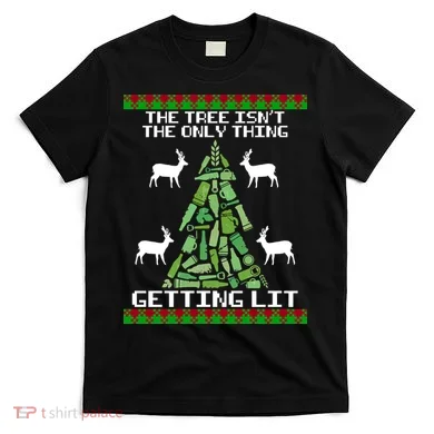 The Tree Isn't The Only Thing Getting Lit T-Shirt