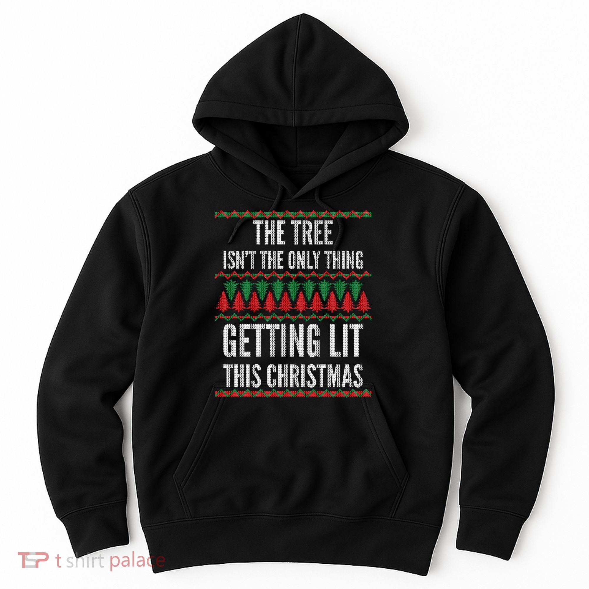 The Tree Isn't The Only Thing Getting Lit Ugly Christmas Hoodie