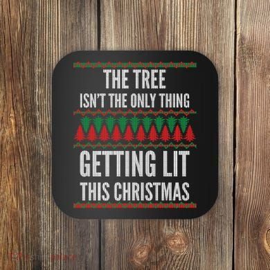 The Tree Isn't The Only Thing Getting Lit Ugly Christmas Coaster
