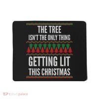 The Tree Isn't The Only Thing Getting Lit Ugly Christmas Mousepad thumb 0