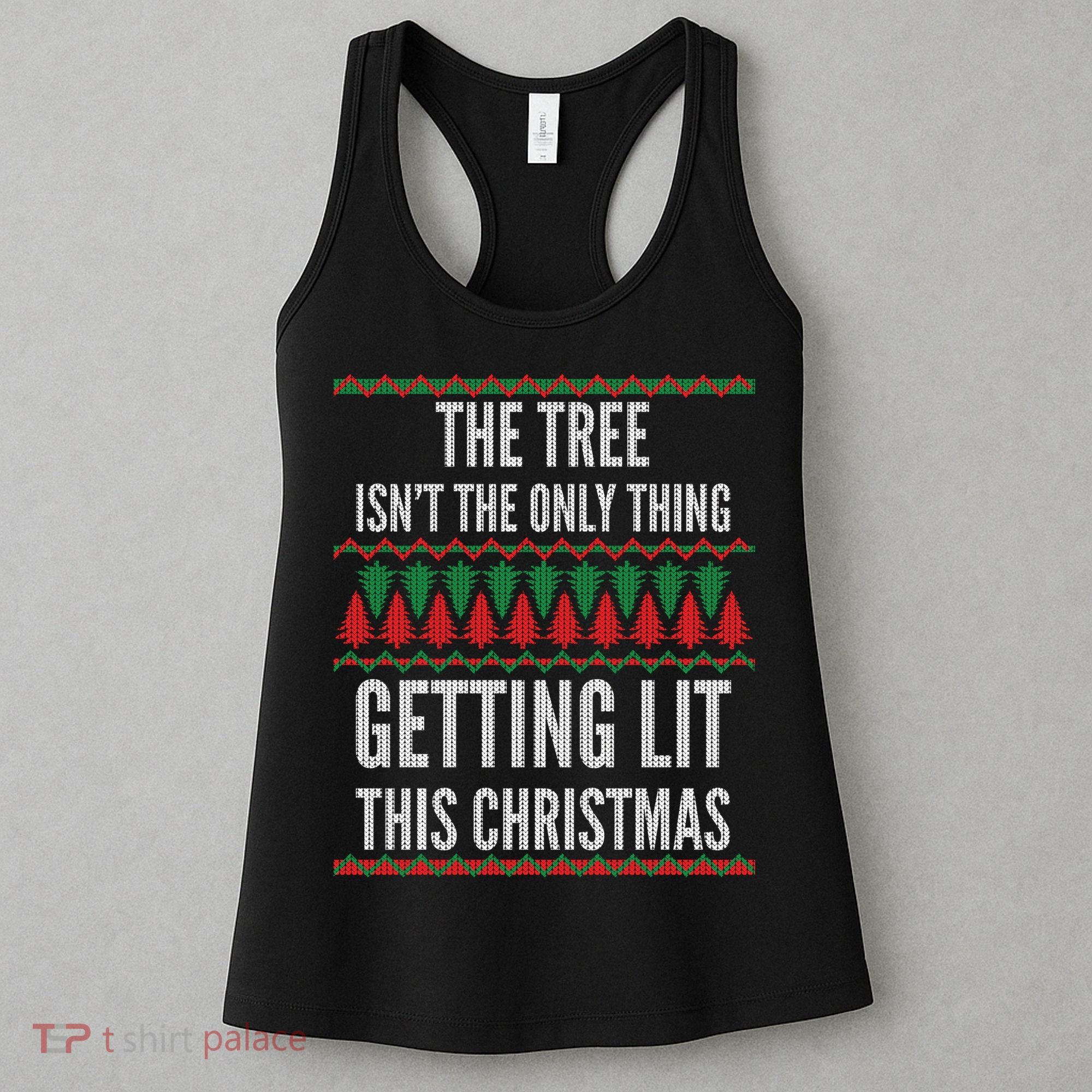 The Tree Isn't The Only Thing Getting Lit Ugly Christmas Women's Tank Top