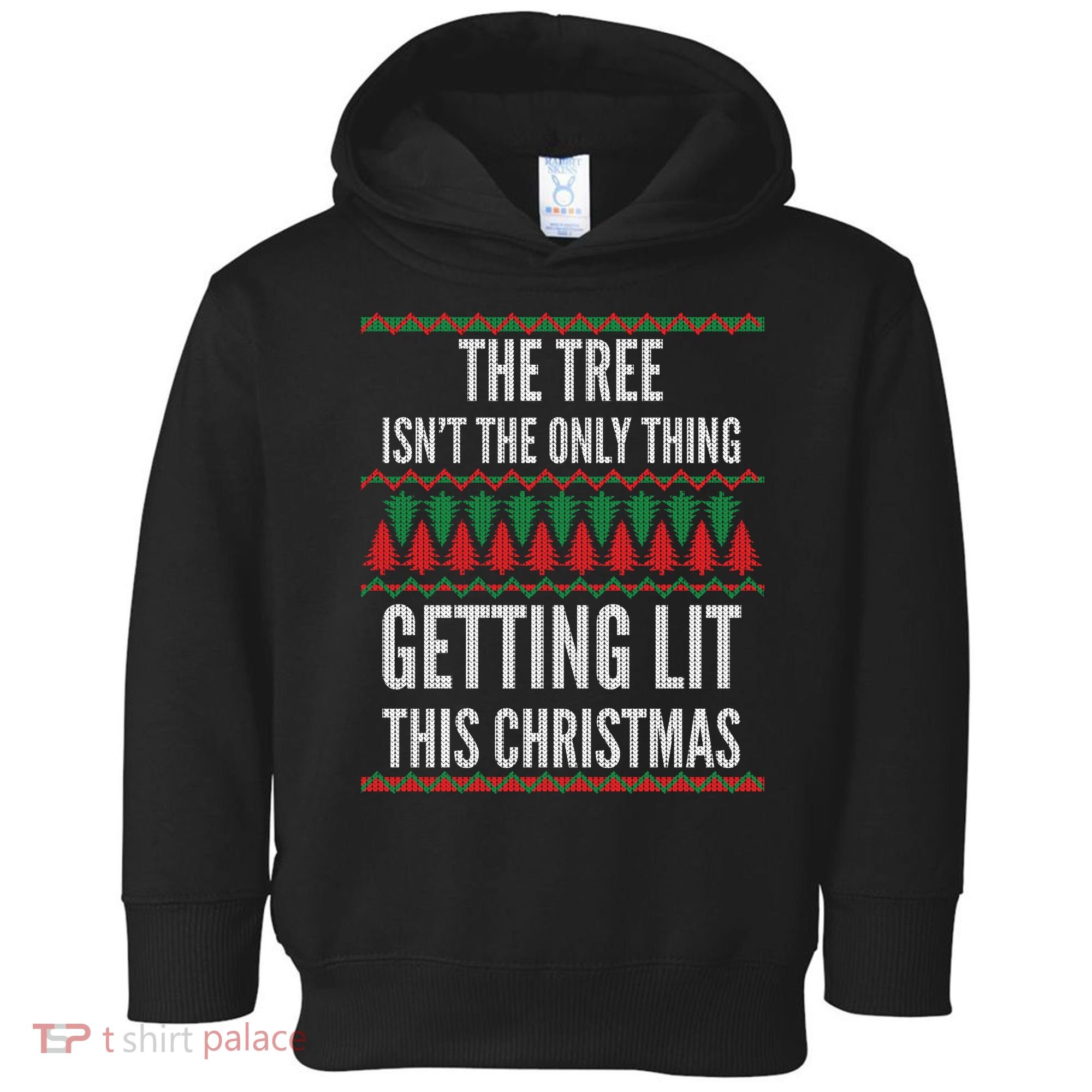 The Tree Isn't The Only Thing Getting Lit Ugly Christmas Toddler Hoodie