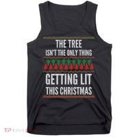 The Tree Isn't The Only Thing Getting Lit Ugly Christmas Tank Top thumb 0