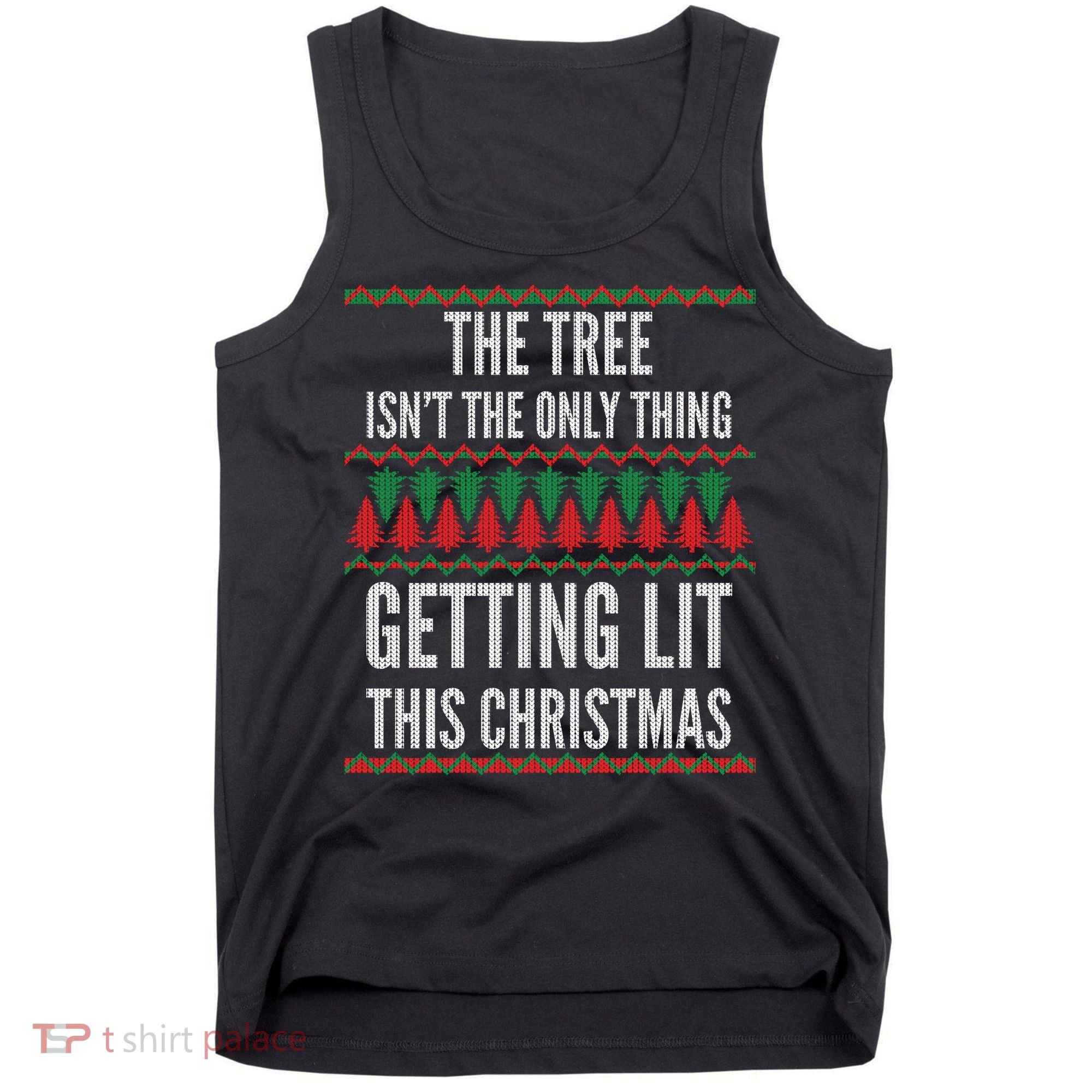 The Tree Isn't The Only Thing Getting Lit Ugly Christmas Tank Top