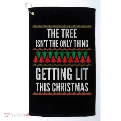 The Tree Isn't The Only Thing Getting Lit Ugly Christmas Golf Towel