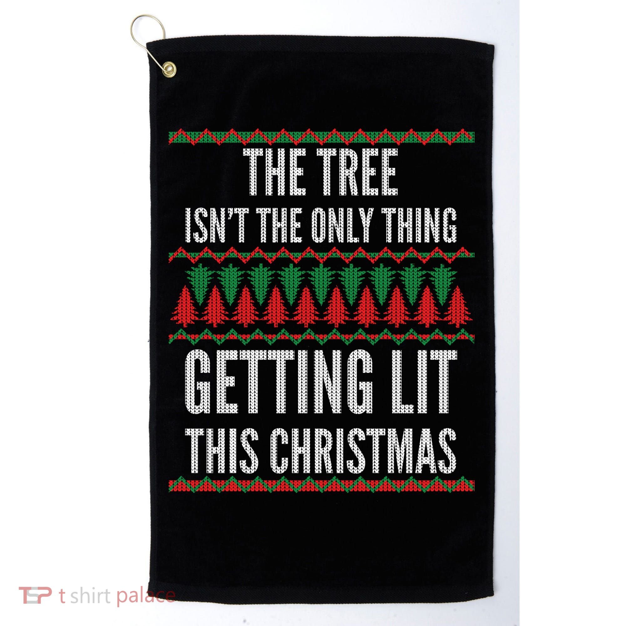 The Tree Isn't The Only Thing Getting Lit Ugly Christmas Golf Towel