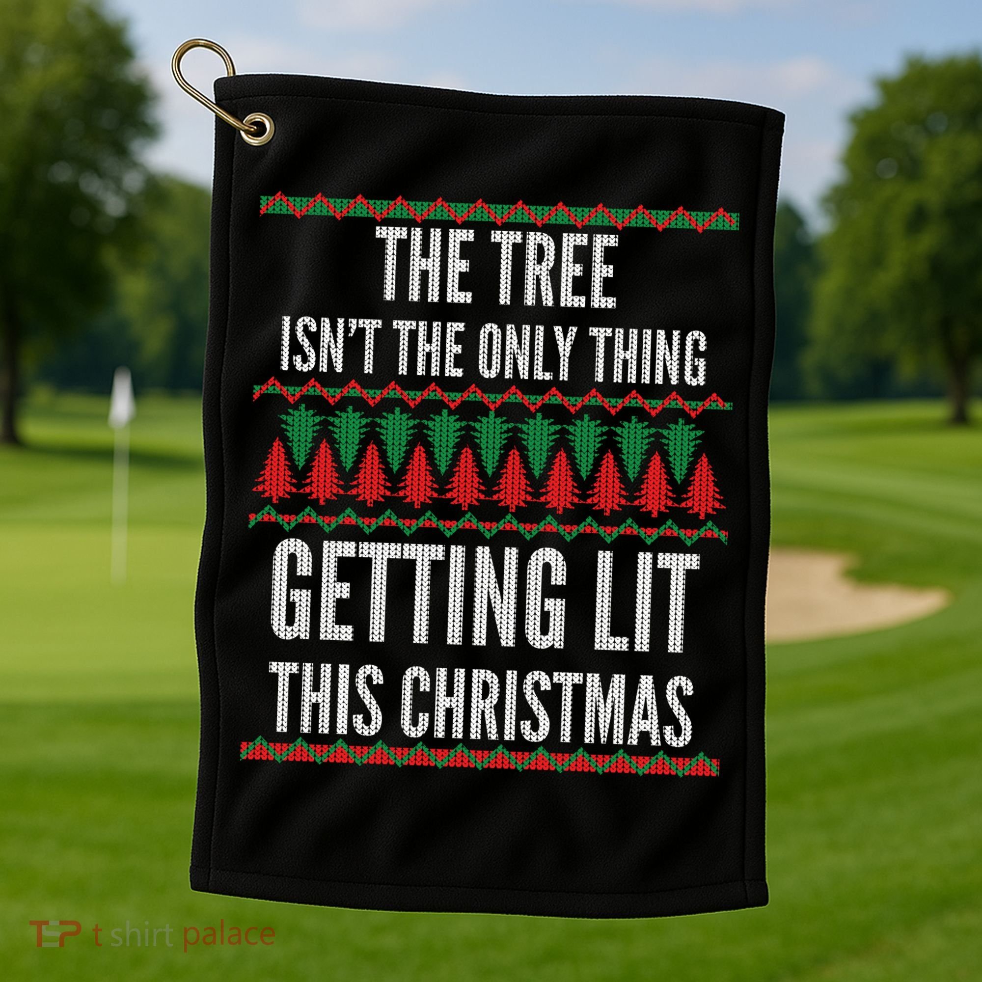 The Tree Isn't The Only Thing Getting Lit Ugly Christmas Golf Towel