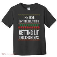 The Tree Isn't The Only Thing Getting Lit Ugly Christmas Toddler T-Shirt thumb 0