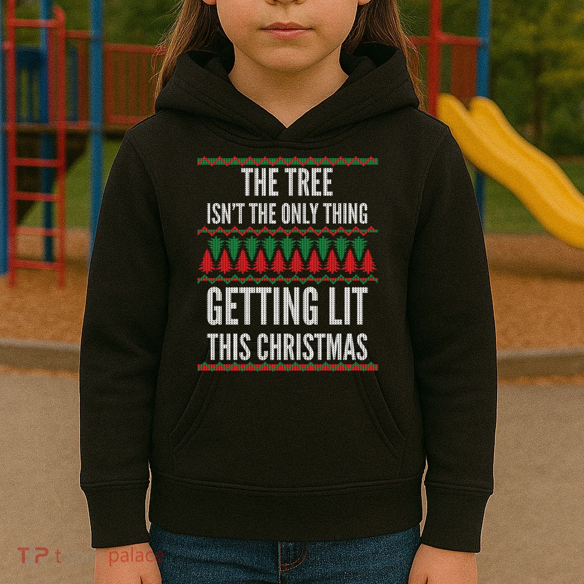 The Tree Isn't The Only Thing Getting Lit Ugly Christmas Kids Hoodie