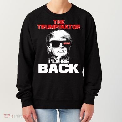 The Trumpinator I'll Be Back 2020 Women's Sweatshirt