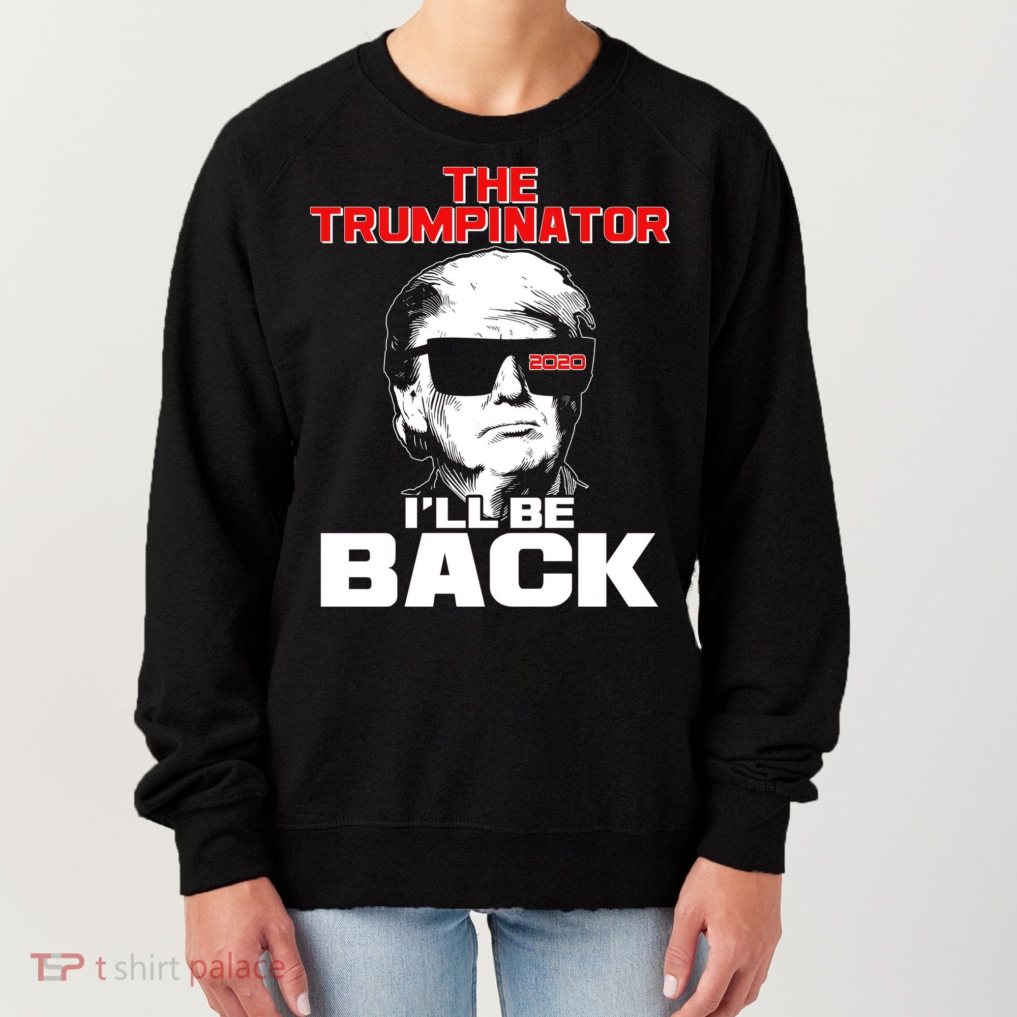 The Trumpinator I'll Be Back 2020 Women's Sweatshirt