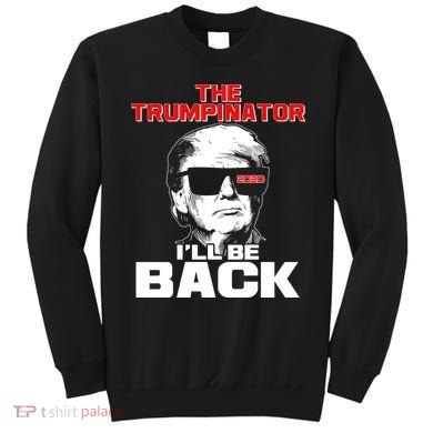 The Trumpinator I'll Be Back 2020 Sweatshirt