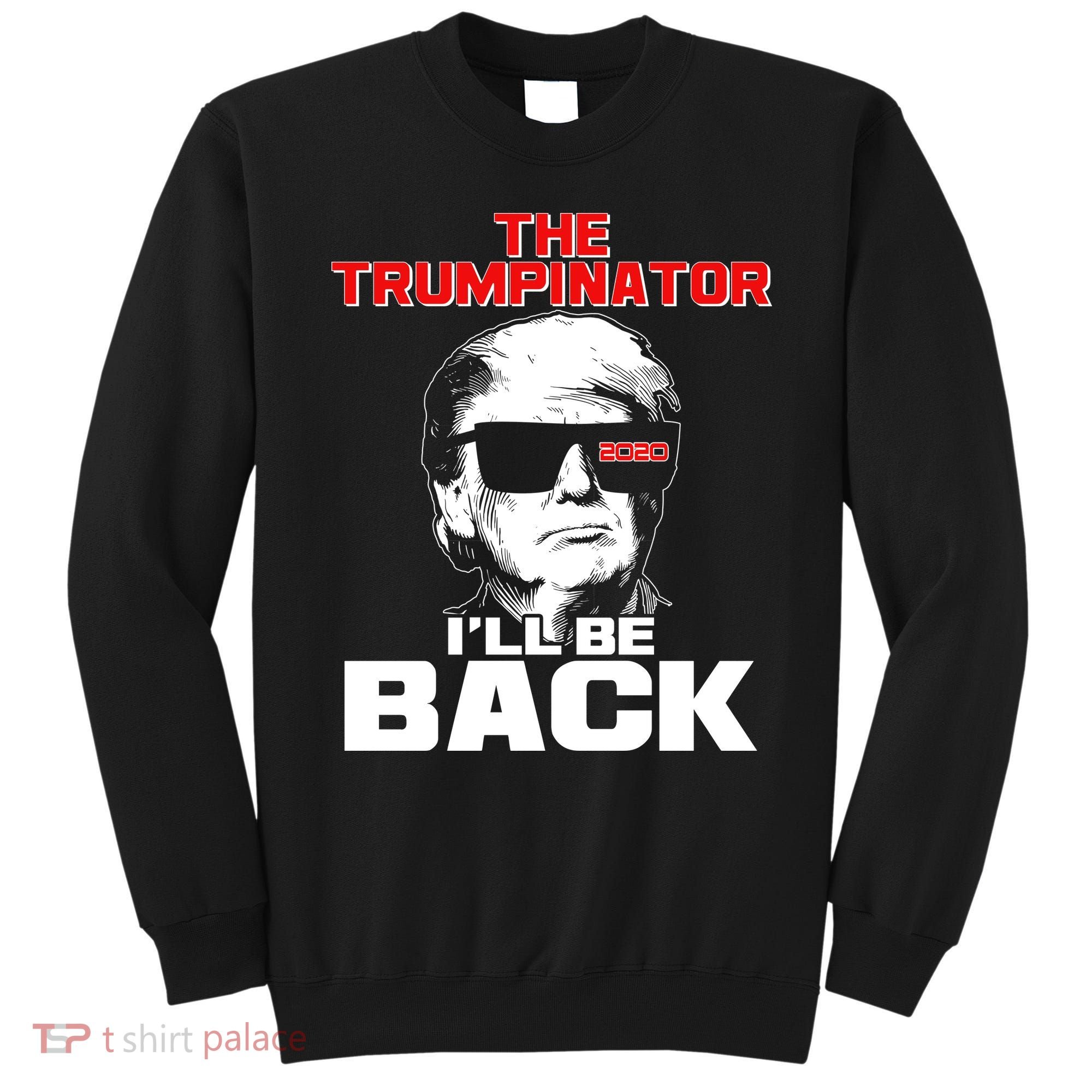 The Trumpinator I'll Be Back 2020 Sweatshirt