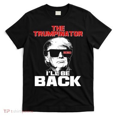 The Trumpinator I'll Be Back 2020 T-Shirt