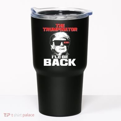 The Trumpinator I'll Be Back 2020 Tumbler