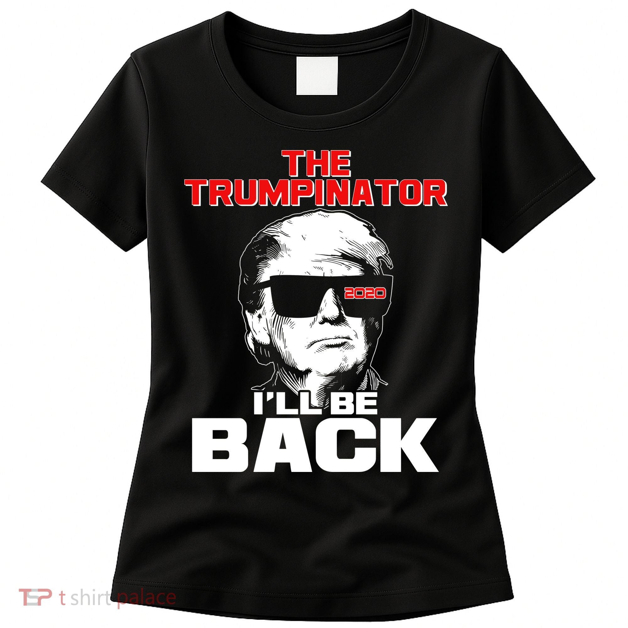 The Trumpinator I'll Be Back 2020 Women's T-Shirt