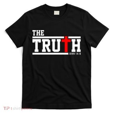 The Truth John 14:6 Jesus Christ T-Shirt