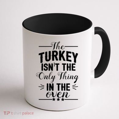 The Turkey Isn't The Only Thing In The Oven Coffee Mug back
